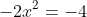 -2x^2=-4