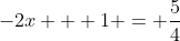 -2x + 1 = \frac{5}{4}