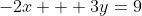 -2x + 3y=9