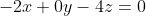 -2x+0y-4z=0
