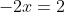 -2x=2