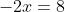 -2x=8