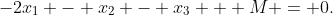 -2x_1 - x_2 - x_3 + M = 0.