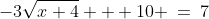 \text{Solve for }x\!:\;\;-3\sqrt{x+4} + 10 \:=\:7