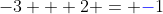 -3 + 2 = {\color{blue}-}1
