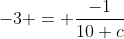 -3 = \frac{-1}{10+c}