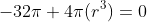 -32\pi+4\pi(r^3)=0