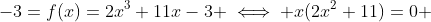 -3=f(x)=2x^3+11x-3 \iff x(2x^2+11)=0 
