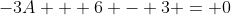 -3A + 6 - 3 = 0