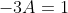 -3A=1