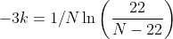 -3k=1/N\ln\left(\frac{22}{N-22}\right)