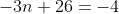 -3n+26=-4