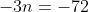 -3n=-72