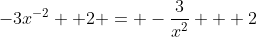 -3x^{-2} +2 = -\dfrac{3}{x^2} + 2