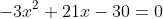 -3x^2+21x-30=0