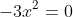 -3x^2=0