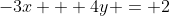 -3x + 4y = 2