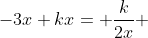 -3x+kx= \frac{k}{2x} 