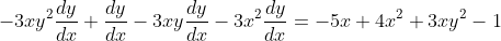 -3xy^2\frac{dy}{dx}+\frac{dy}{dx}-3xy\frac{dy}{dx}-3x^2\frac{dy}{dx}=-5x+4x^2+3xy^2-1