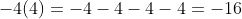 -4(4)=-4-4-4-4=-16