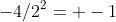 -4/2^2= -1