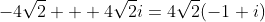 -4\sqrt{2} + 4\sqrt{2}i=4\sqrt{2}(-1+i)