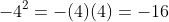 -4^2=-(4)(4)=-16
