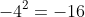 -4^2=-16