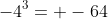 -4^3= -64