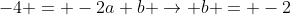 -4 = -2a+b \rightarrow b = -2