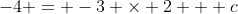 -4 = -3 \times {2} + c