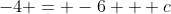 -4 = -6 + c