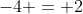 -4 = 2
