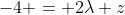 -4 = 2\lambda z