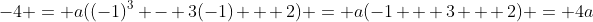 -4 = a((-1)^3 - 3(-1) + 2) = a(-1 + 3 + 2) = 4a