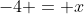 -4 = x