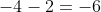 -4-2=-6