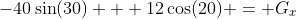 -40\sin(30) + 12\cos(20) = G_x