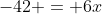 -42 = 6x