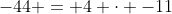 -44 = 4 \cdot -11