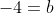 -4=b