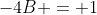 -4B = 1
