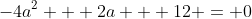 -4a^2 + 2a + 12 = 0
