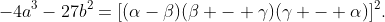-4a^3-27b^2=[(\alpha-\beta)(\beta - \gamma)(\gamma - \alpha)]^2.