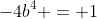 -4b^4 = 1
