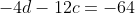 -4d-12c=-64