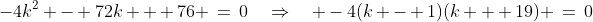 -4k^2 - 72k + 76 \:=\:0\quad\Rightarrow\quad -4(k - 1)(k + 19) \:=\:0