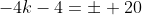 -4k-4=\pm 20