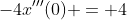 -4x'''(0) = 4