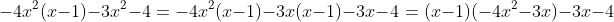 -4x^2(x-1)-3x^2-4=-4x^2(x-1)-3x(x-1)-3x-4=(x-1)(-4x^2-3x)-3x-4